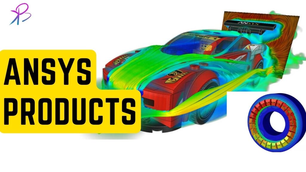 Ansys Products and Their Applications Revolutionizing Engineering Simulations