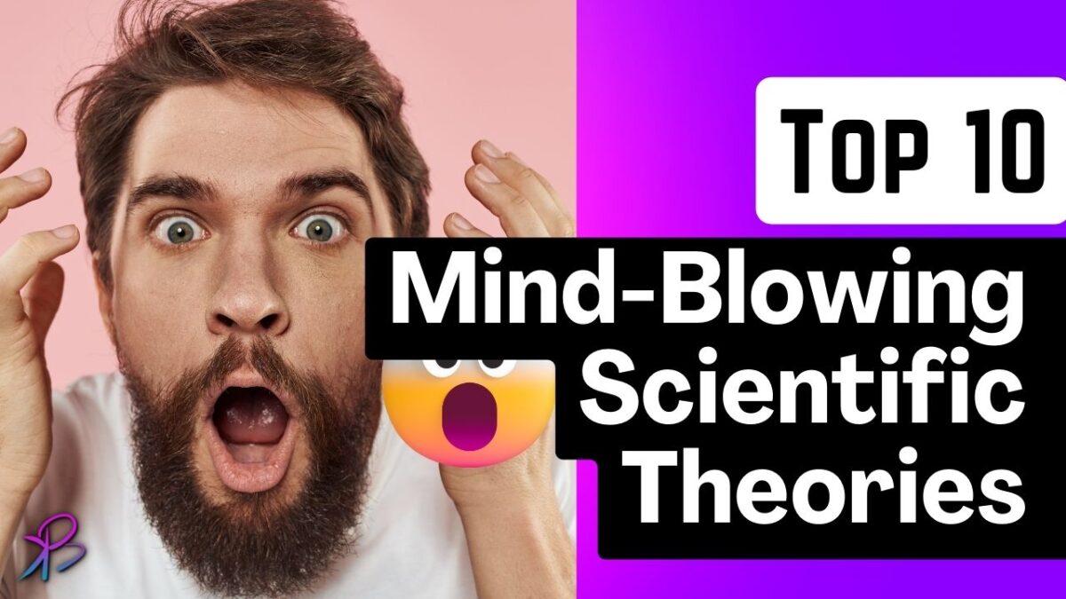 The Top 10 Most Mind-Blowing Scientific Theories !