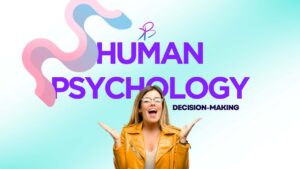 Human Psychology and Decision-Making