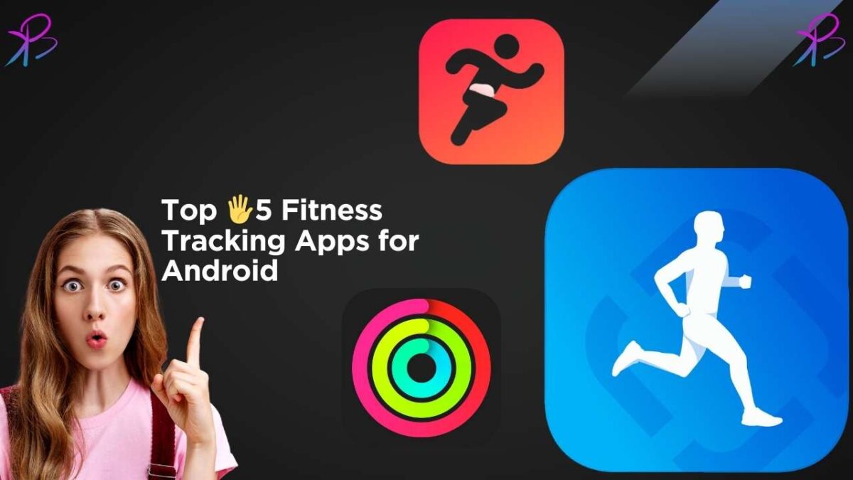 Best 5 Fitness Tracking Apps for Android in 2024