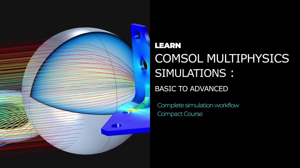 A Comprehensive Guide to Mastering COMSOL Multiphysics Simulation: From Basics to Advanced