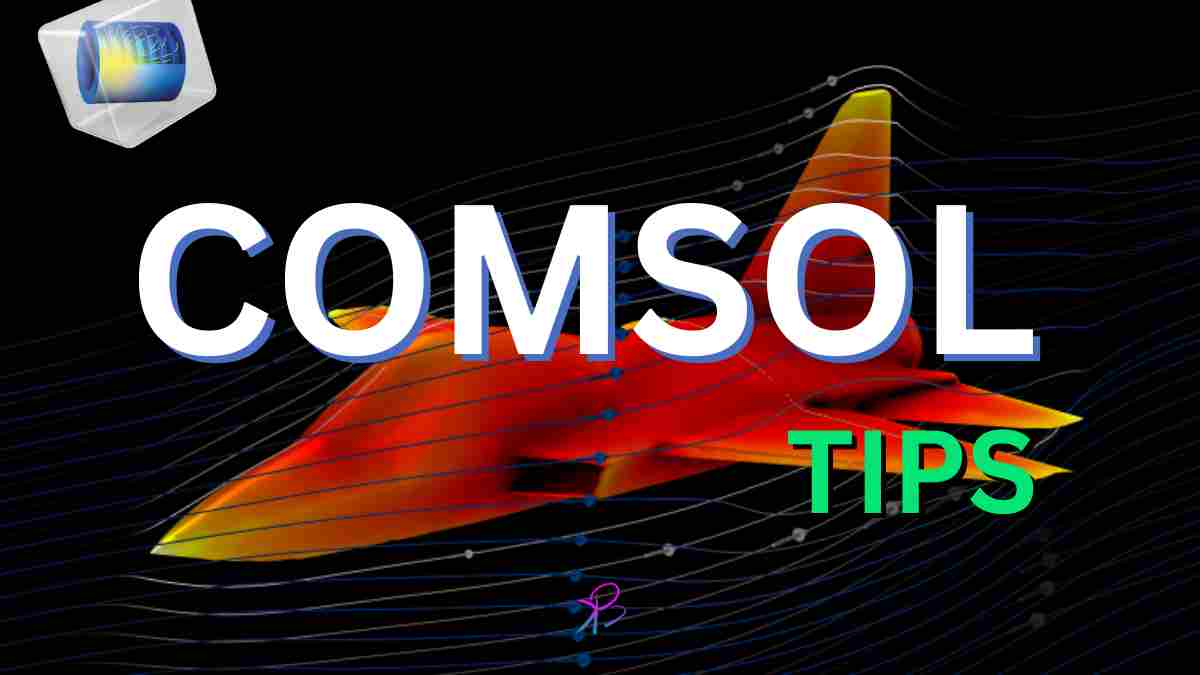 COMSOL Multiphysics Tips and Tricks