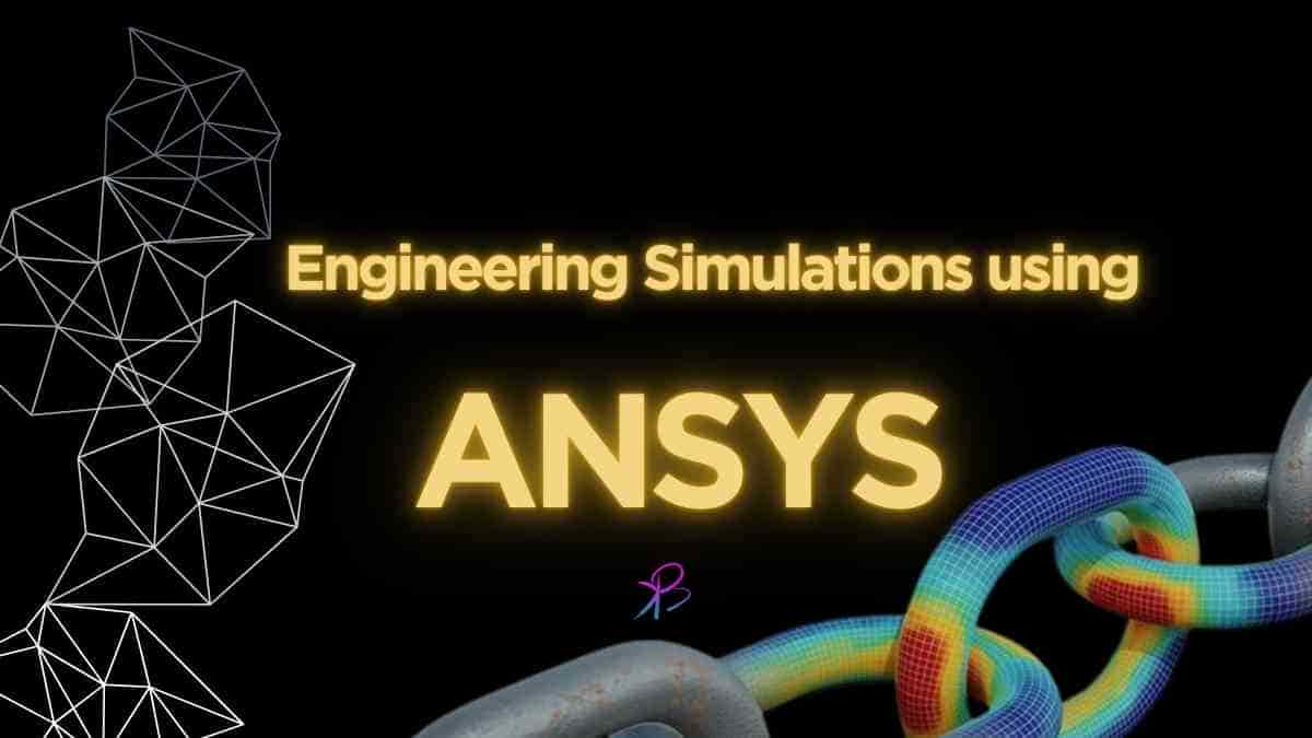 Engineering Simulations using ANSYS