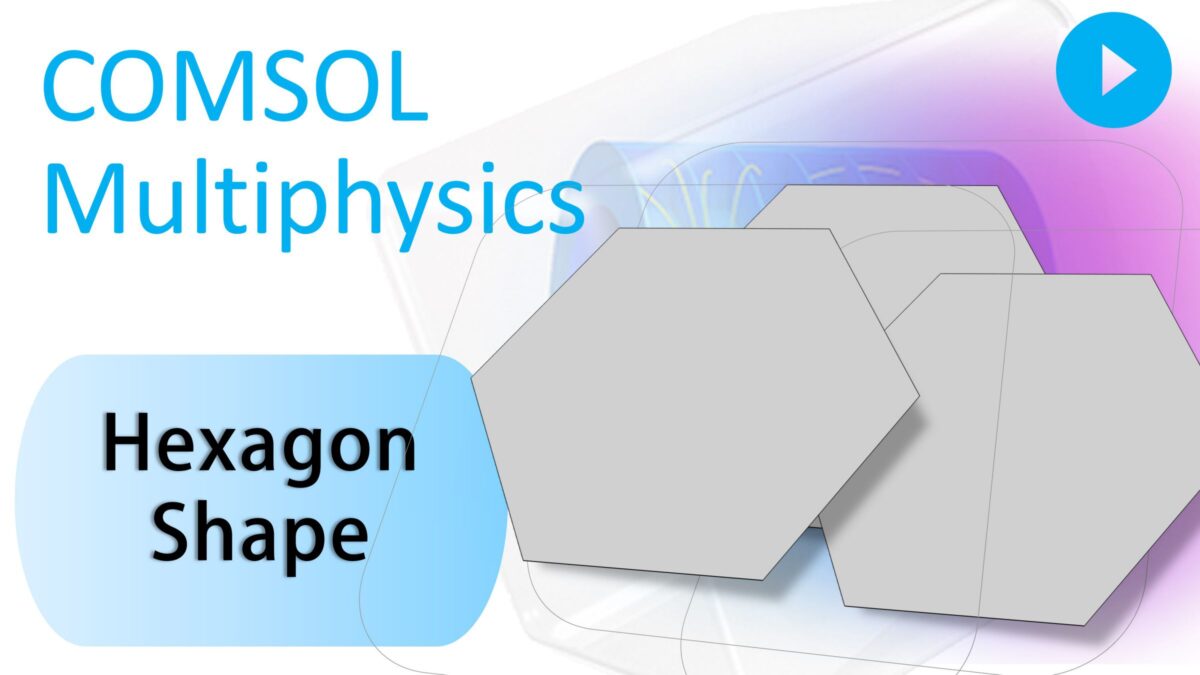 How to create Hexagon shape easily in COMSOL Multiphysics