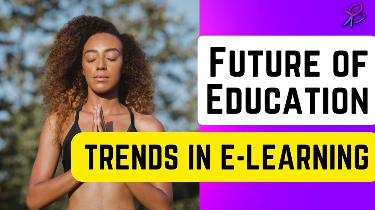 The Future of Education : Unfolding Trends in E-Learning