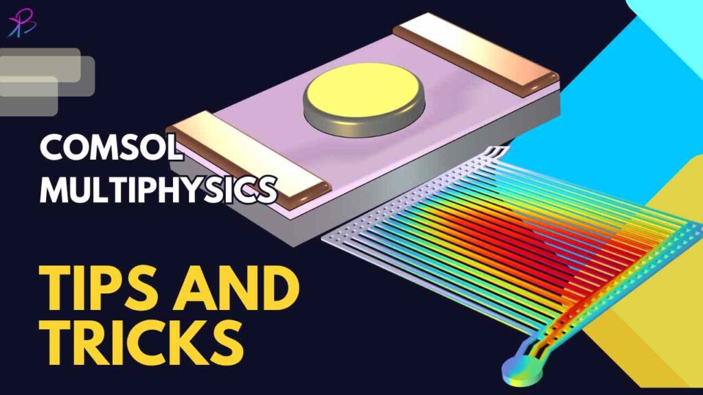 COMSOL Multiphysics Tips & Tricks