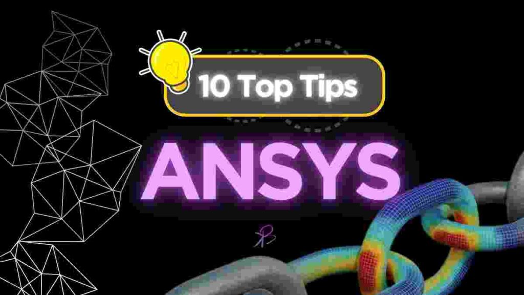 10 Tips and Tricks of ANSYS Simulations