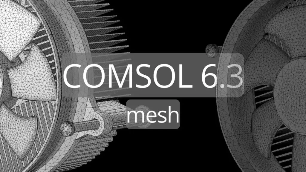 COMSOL Multiphysics version 6.3 Geometry